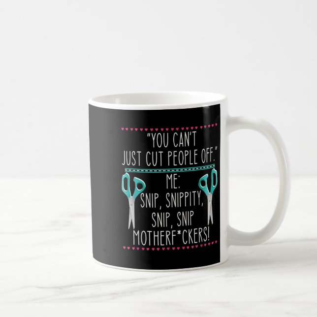 Taza De Café You Can't Just Cut People Off Quote  (Derecha)