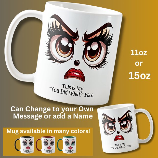 Taza De Café You Did What? Fabulous Eyes Funny Face (Subido por el creador)