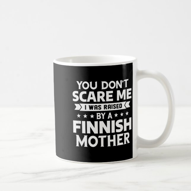 Taza De Café You Don't E Me I Was Raised By A Finnish Mother  (Derecha)