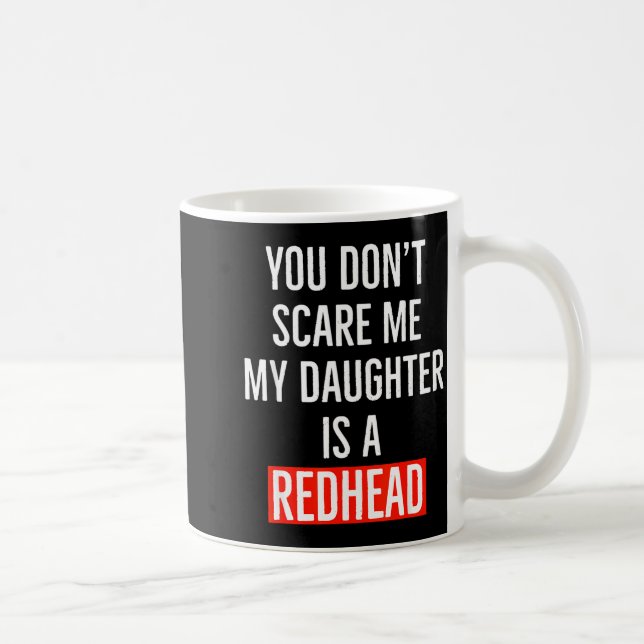 Taza De Café You Don't E Me My Daughter Is A Redhead Daughter F (Derecha)