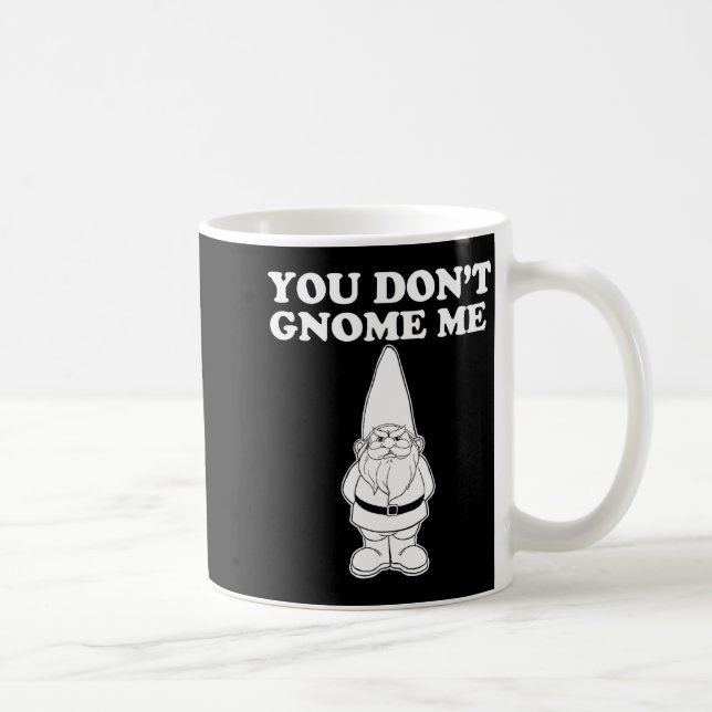 Taza De Café You Don't Gnome Me  (Derecha)