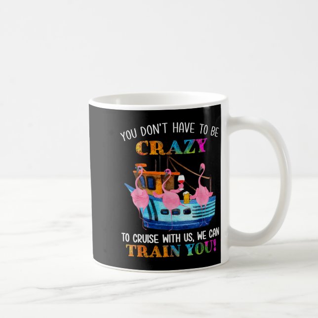 Taza De Café You Don't Have To Be Crazy To Cruise With Us Flami (Derecha)