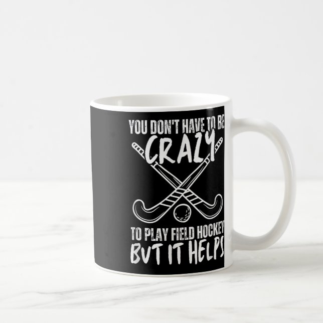 Taza De Café You Don't Have To Be Crazy To Play Field Hockey Bu (Derecha)