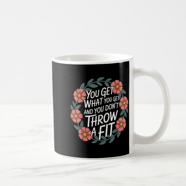 Taza De Café You Get What You Get And You Don't Throw A Fit -  (Derecha)