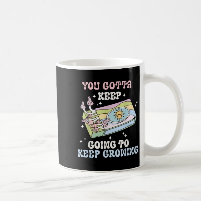 Taza De Café You Gotta Keep Going To Keep Growing Motivational  (Derecha)