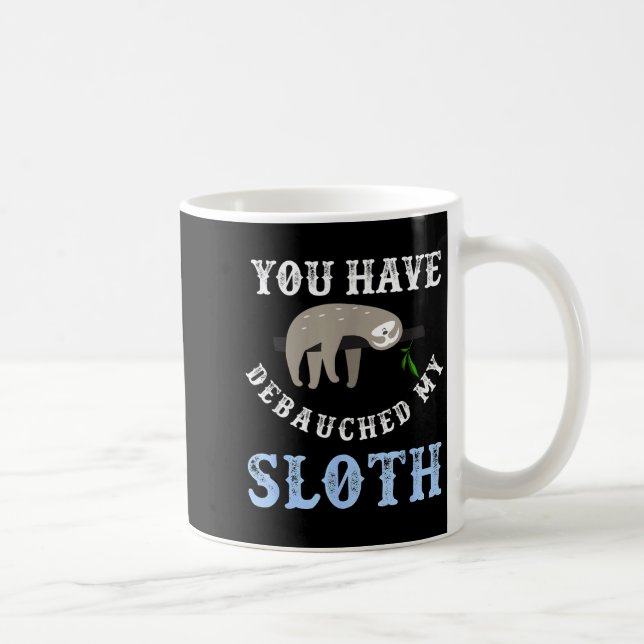 Taza De Café You Have Debauched My Sloth Funny Aubad Maturin Qu (Derecha)
