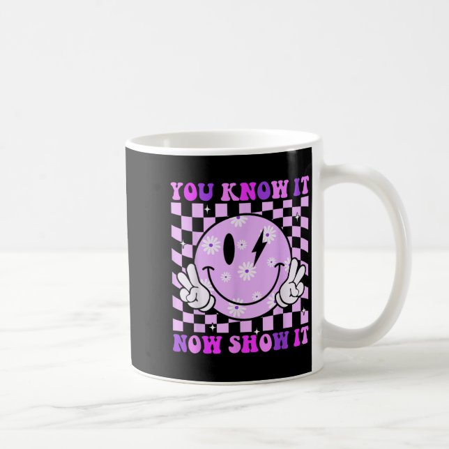 Taza De Café You Know It Now Show It Test Day Teacher Motivatio (Derecha)