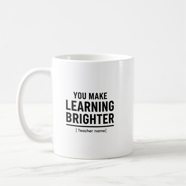 Taza De Café You Make Learning Brighter  Teacher Appreciation  (Izquierda)