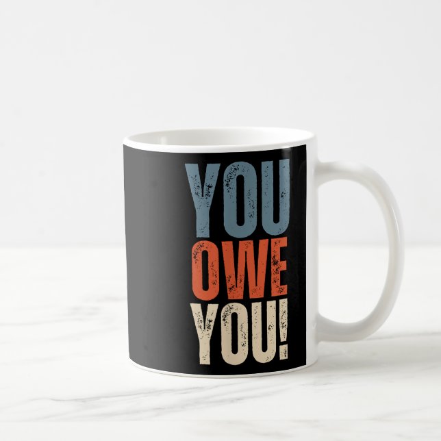 Taza De Café You Owe You - Nobody Owes You Anything - Motivatio (Derecha)