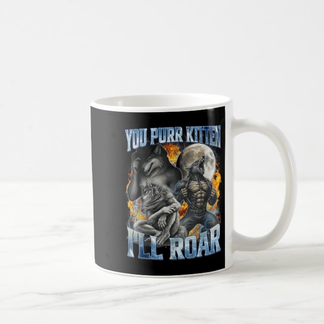 Taza De Café You Purr Kitten I'll Roar Cool Funny Alpha Wolf Me (Derecha)