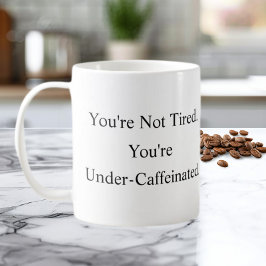 Taza De Café You’re Not Tired You’re Under-Caffeinated Mug
