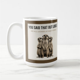 Taza De Café You Said That Out Loud - Funny Meerkat Mug