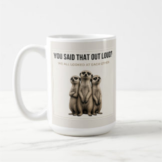 Taza De Café You Said That Out Loud? – Funny Meerkat Mug