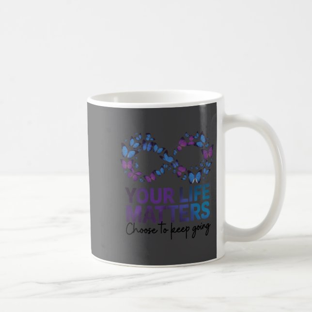Taza De Café Your Life Choose To Keep On Going Suicide Preventi (Derecha)