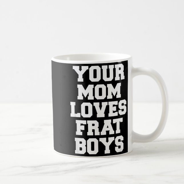 Taza De Café Your Mom Loves Frat Boys Funny Fraternity College  (Derecha)