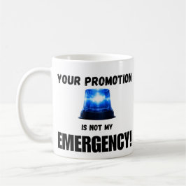 Taza De Café Your Promotion Is Not My Emergency Mug