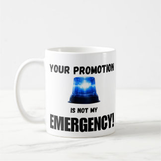 Taza De Café Your Promotion Is Not My Emergency Mug