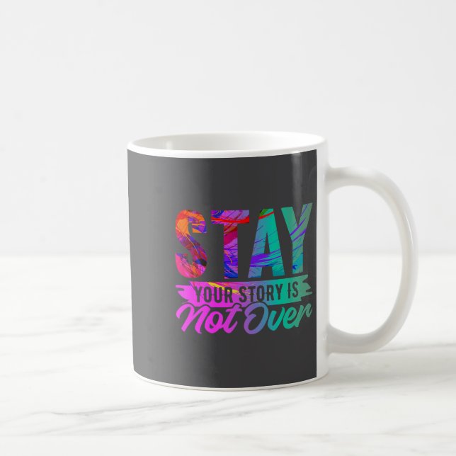 Taza De Café Your Story Is Not Over Stay Shirt Suicide Preventi (Derecha)