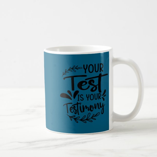Taza De Café Your Test Is Your Testimony - Insrational - Motiva (Derecha)
