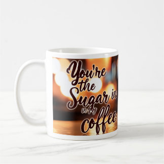 Taza De Café You're my Sugar