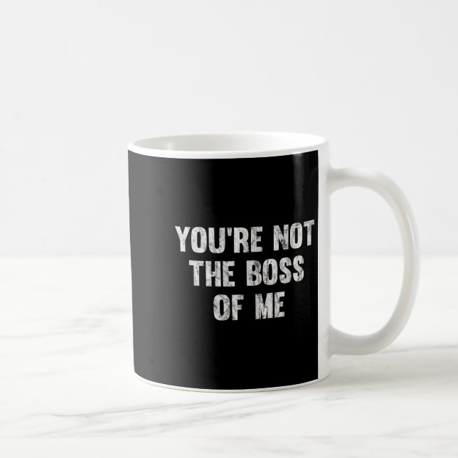 Taza De Café You're Not The Boss Of Me  (Derecha)