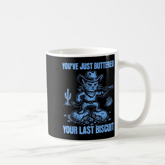 Taza De Café You've Just Buttered Your Last Biscuit Funny Cowbo (Derecha)