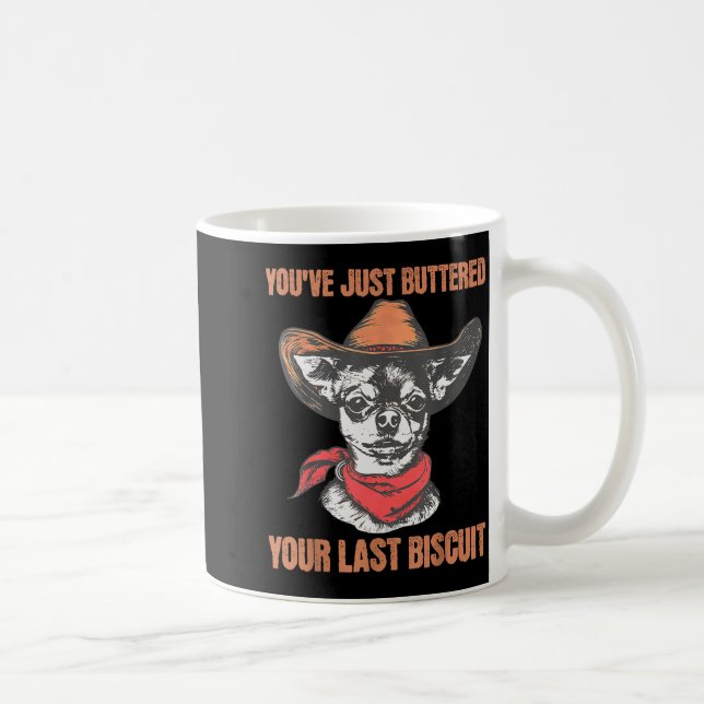 Taza De Café You've Just Buttered Your Last Biscuit Funny Cowbo (Derecha)