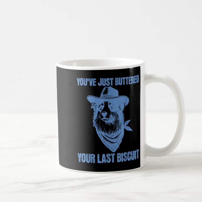 Taza De Café You've Just Buttered Your Last Biscuit Funny Cowbo (Derecha)