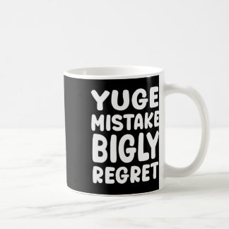 Taza De Café Yuge Mistake Bigly Regret - Anti-trump