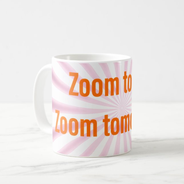 Taza De Café Zoom hoy.  ¡Zoom mañana! Café Mug (Anverso izquierdo)