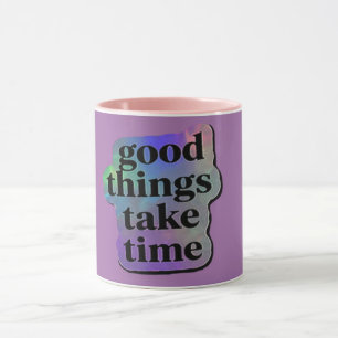 Taza de Cosas Buenas Toman Tiempo