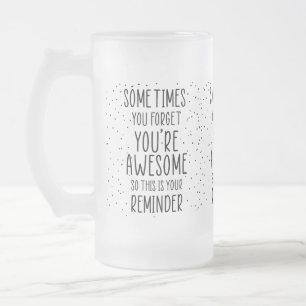 Taza De Cristal Esmerilado A veces te olvidas de que eres asombrosamente moti