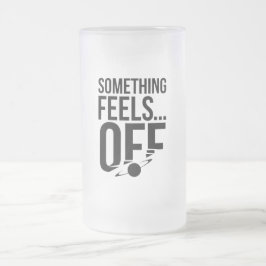 Taza De Cristal Esmerilado Algo Se Sentirá Desactivado - Mensaje Desestabiliz