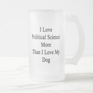 Taza De Cristal Esmerilado Amo ciencia política más que amor de I mi perro