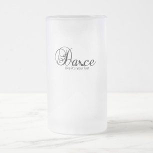 Taza De Cristal Esmerilado Baile como si fuera tu último zapato de baile
