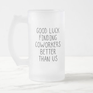 Taza De Cristal Esmerilado Buena suerte encontrando a los compañeros de traba