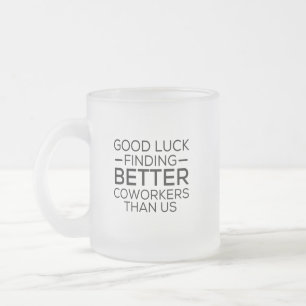 Taza De Cristal Esmerilado Buena suerte encontrando compañeros de trabajo me
