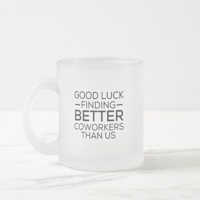 Taza De Cristal Esmerilado Buena suerte encontrando compañeros de trabajo mej (Izquierda)