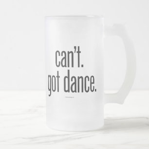 Taza De Cristal Esmerilado Can’t. Got Dance.