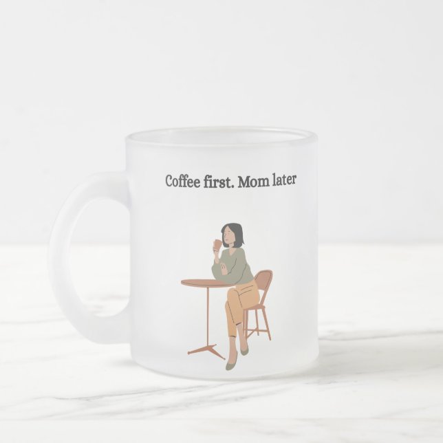 Taza De Cristal Esmerilado Coffee First. Mom Later Mug  (Izquierda)