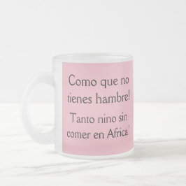 Taza De Cristal Esmerilado ¿como que no tiene hambre?