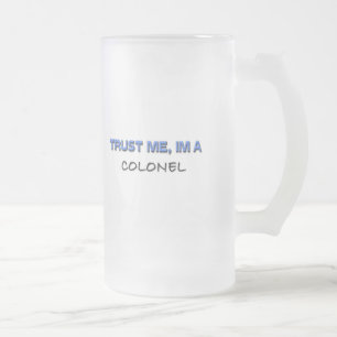 Taza De Cristal Esmerilado Confíe en que yo es un coronel