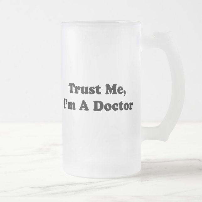 Taza De Cristal Esmerilado Confíeme en, yo son un médico (Derecha)