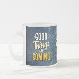Taza De Cristal Esmerilado Cosas buenas están llegando