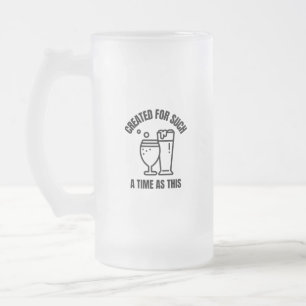 Taza De Cristal Esmerilado Creado para un tiempo como esta cerveza