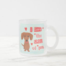 Taza De Cristal Esmerilado Cute Dachshund ama tu olor | Perro Wiener divertid
