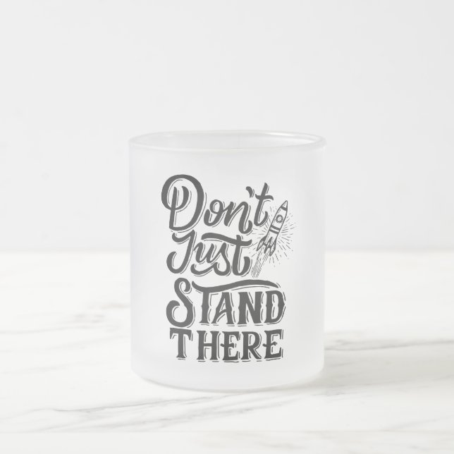 Taza De Cristal Esmerilado dont go just stand there  (Centro)