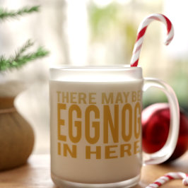 Taza De Cristal Esmerilado Eggnog in Here Funny Frosted Glass Coffee Mug