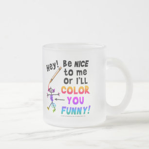 TAZA DE CRISTAL ESMERILADO ¡EH! ¡SE AMABLE CONMIGO O ME PONDRE A COLOREAR RAR