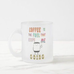 Taza De Cristal Esmerilado El Café Es El Combustible Que Me Mantiene En March